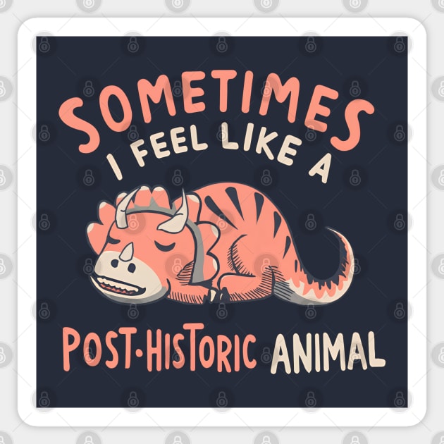 Sometimes I Feel Like a POST-Historic Animal Sticker by Shirt for Brains